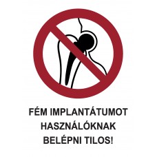Tiltó jelzések - Fém implantátumot használóknak belépni tilos!